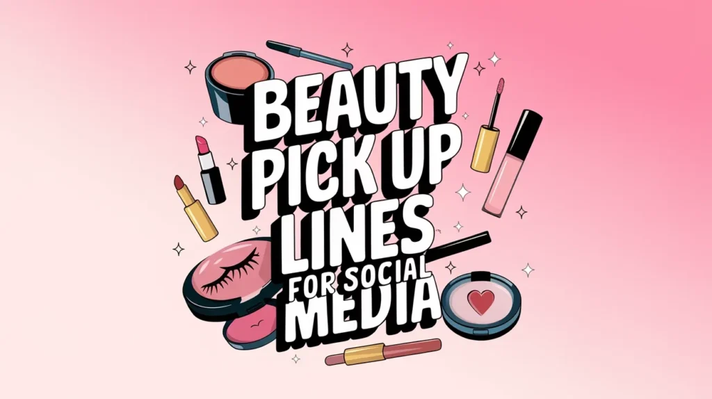 Beauty Pick Up Lines for Social Media