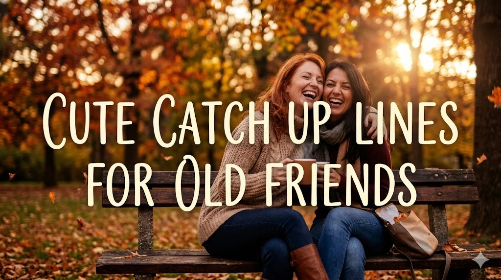 Cute Catch Up Lines for Old Friends