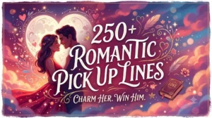 250+ Romantic Pick Up Lines