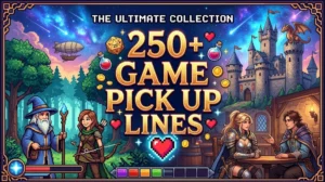 250+ Game Pick Up Lines